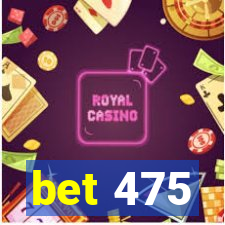 bet 475